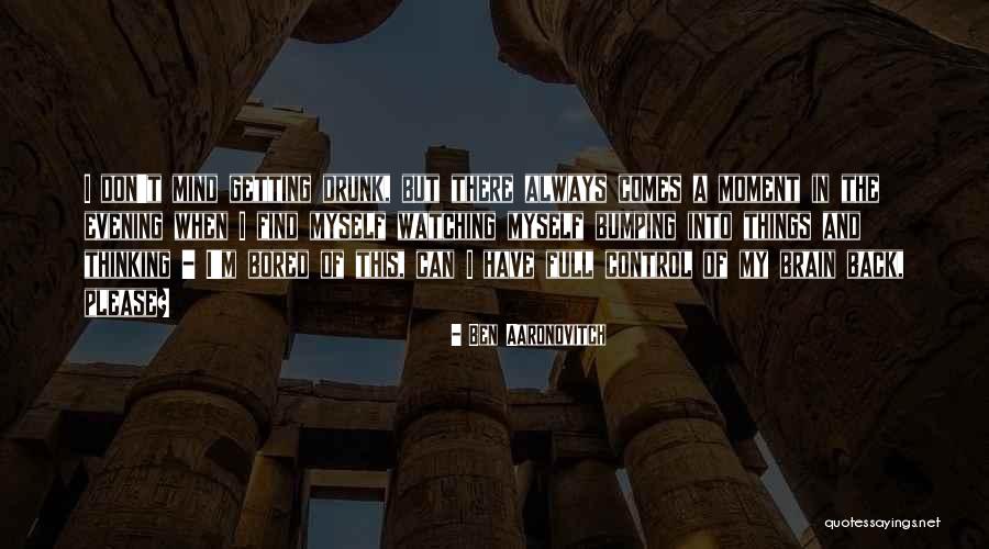 Getting Bored Quotes By Ben Aaronovitch Getting Bored Quotes By Ben Aaronovitch
