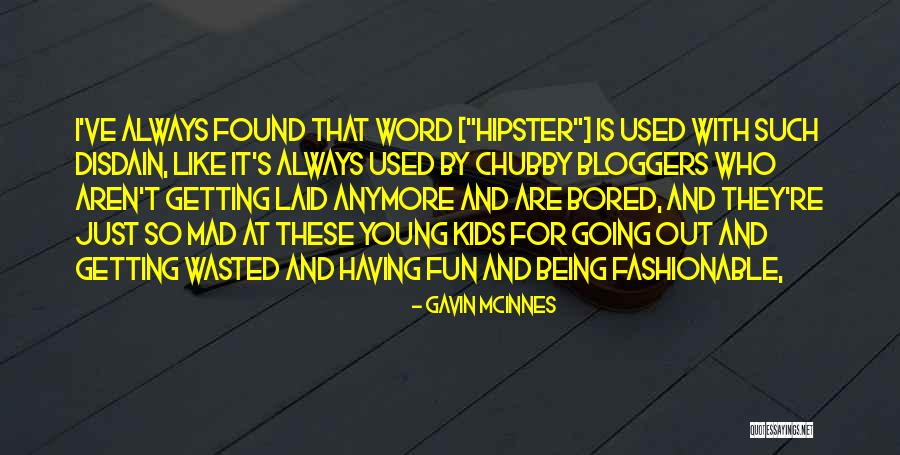 Getting Bored Quotes By Gavin McInnes Getting Bored Quotes By Gavin McInnes