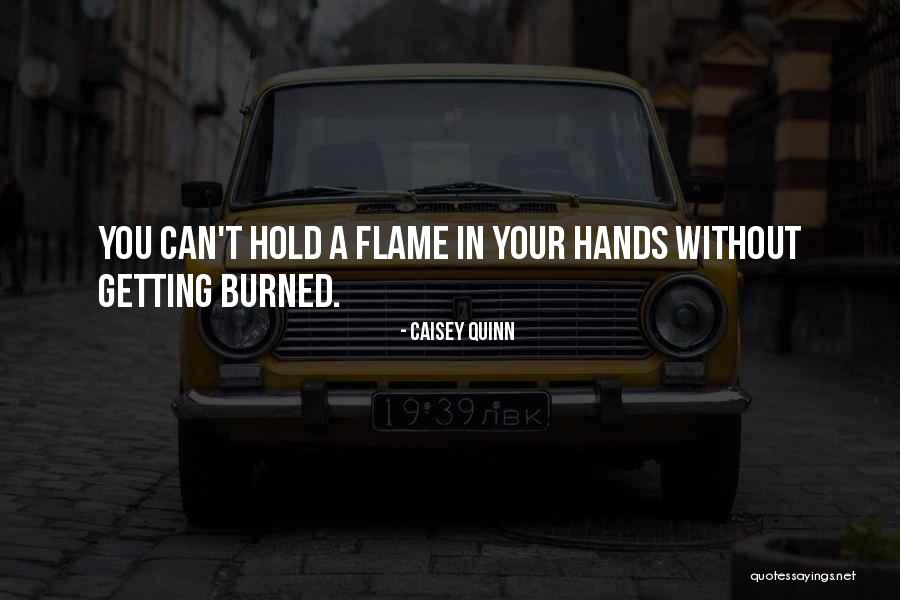 Getting Burned Out Quotes By Caisey Quinn Getting Burned Out Quotes By Caisey Quinn