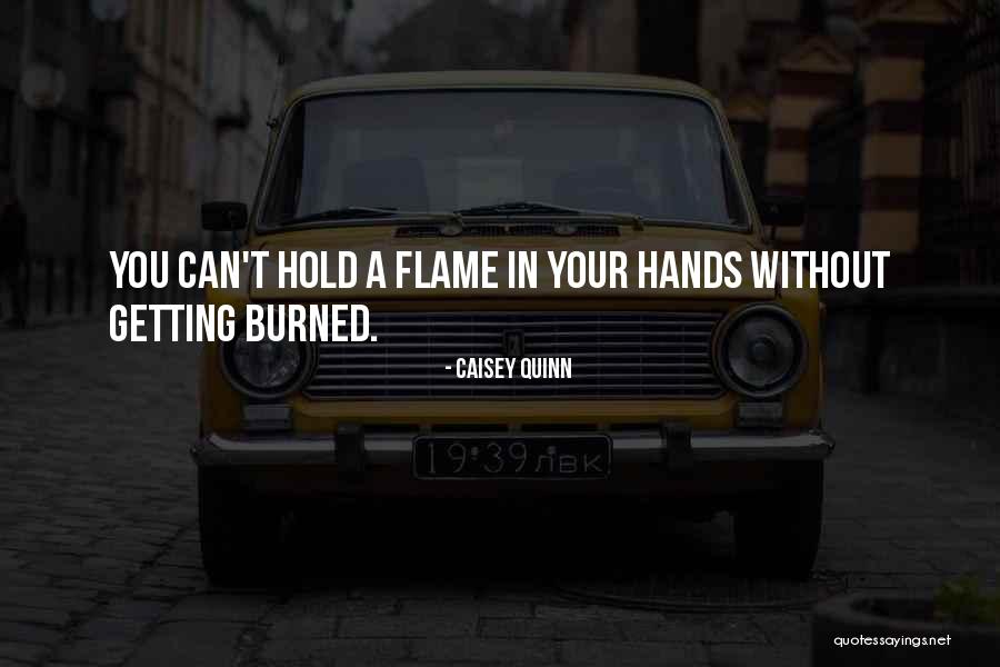 Getting Burned Out Quotes By Caisey Quinn