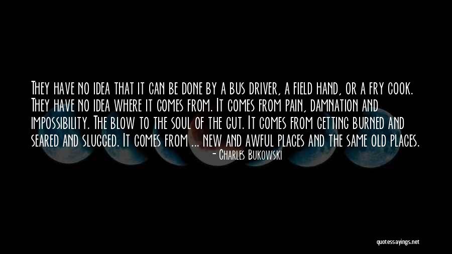 Getting Burned Out Quotes By Charles Bukowski Getting Burned Out Quotes By Charles Bukowski