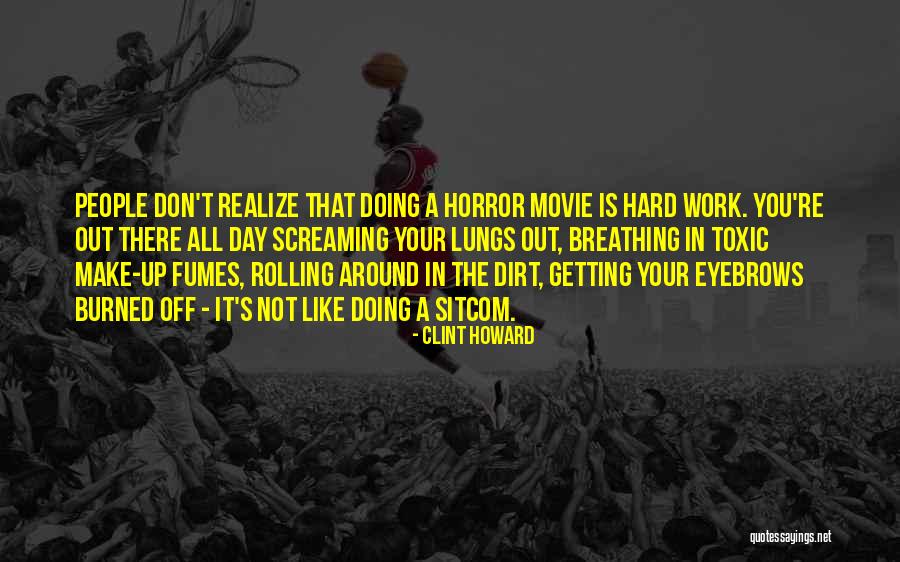 Getting Burned Out Quotes By Clint Howard Getting Burned Out Quotes By Clint Howard