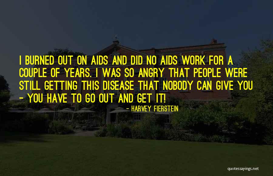 Getting Burned Out Quotes By Harvey Fierstein