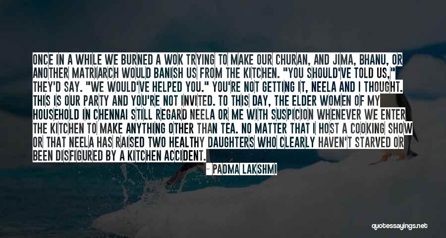 Getting Burned Out Quotes By Padma Lakshmi Getting Burned Out Quotes By Padma Lakshmi