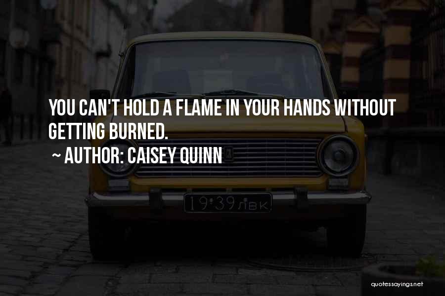 Getting Burned Quotes By Caisey Quinn