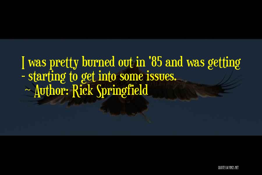 Getting Burned Quotes By Rick Springfield