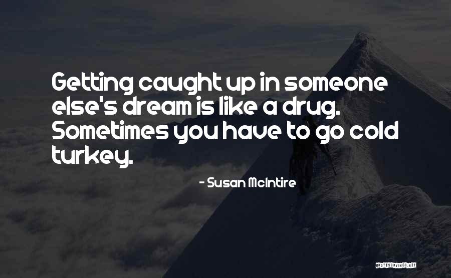Getting Caught Up Quotes By Susan McIntire Getting Caught Up Quotes By Susan McIntire