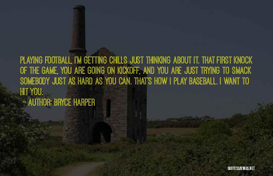 Getting Chills Quotes By Bryce Harper