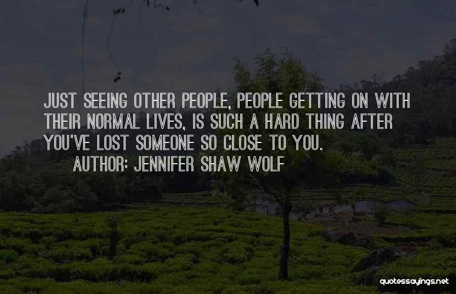 Getting Close To Someone Quotes By Jennifer Shaw Wolf