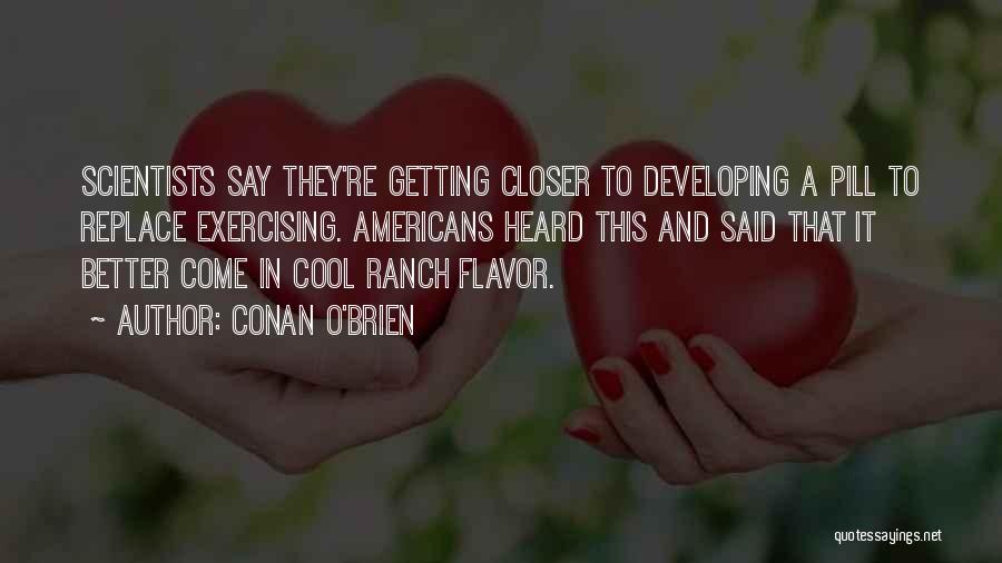 Getting Closer Quotes By Conan O'Brien