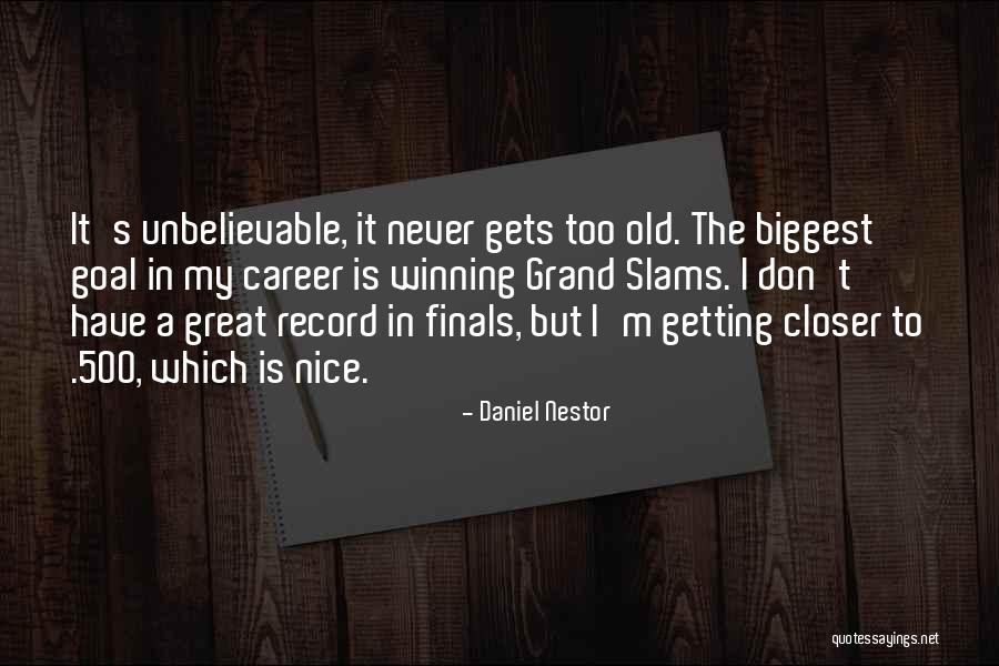 Getting Closer Quotes By Daniel Nestor