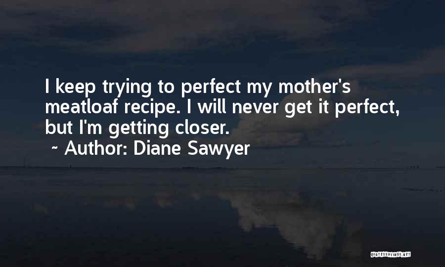 Getting Closer Quotes By Diane Sawyer