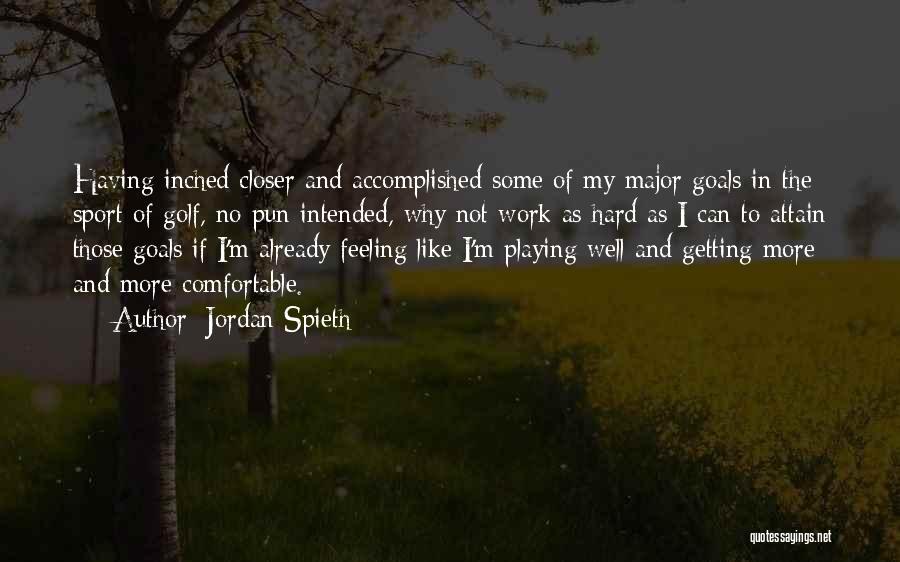 Getting Closer Quotes By Jordan Spieth