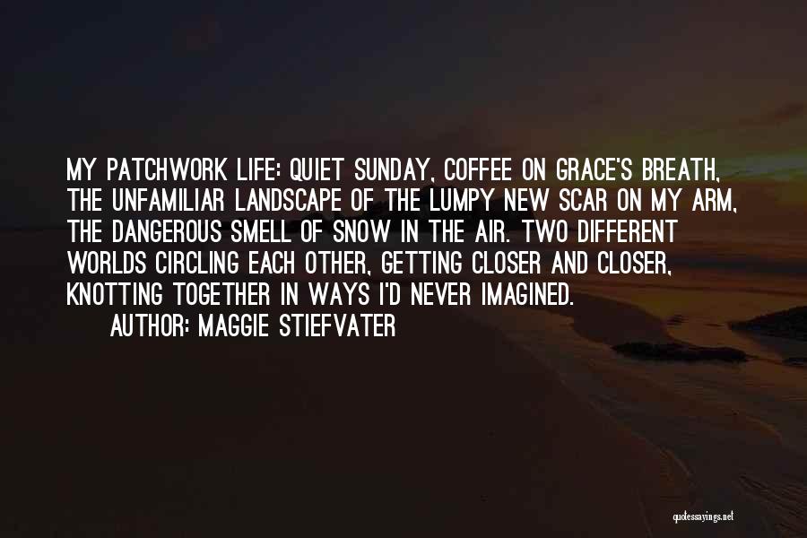 Getting Closer Quotes By Maggie Stiefvater