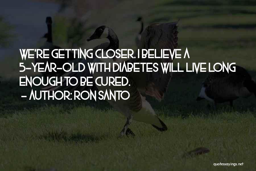 Getting Closer Quotes By Ron Santo