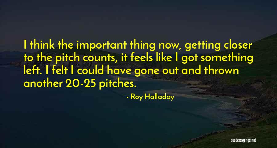 Getting Closer Quotes By Roy Halladay