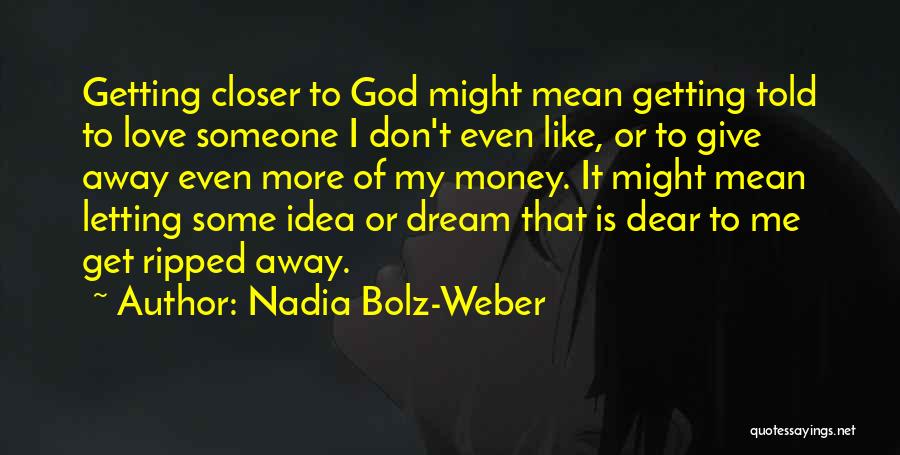 Getting Closer To God Quotes By Nadia Bolz-Weber