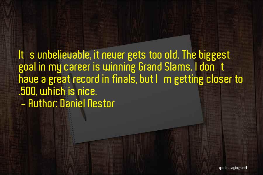 Getting Closer To Your Goal Quotes By Daniel Nestor
