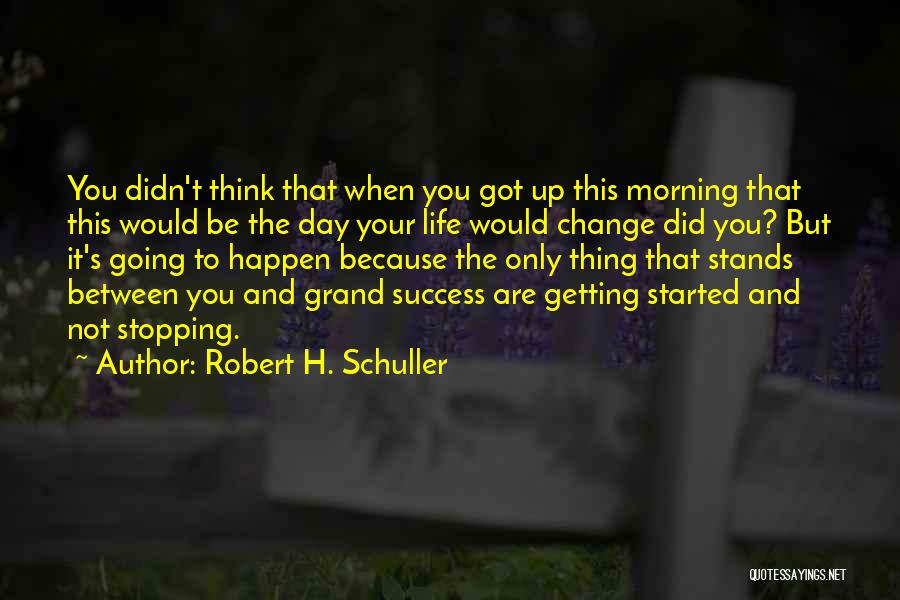 Getting Day Started Quotes By Robert H. Schuller