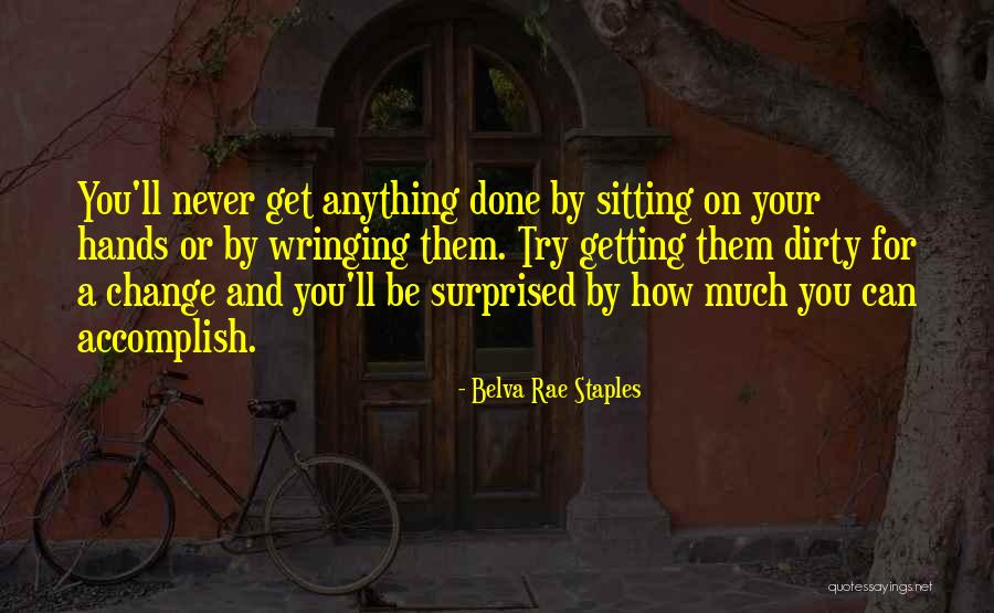 Getting Dirty Quotes By Belva Rae Staples Getting Dirty Quotes By Belva Rae Staples