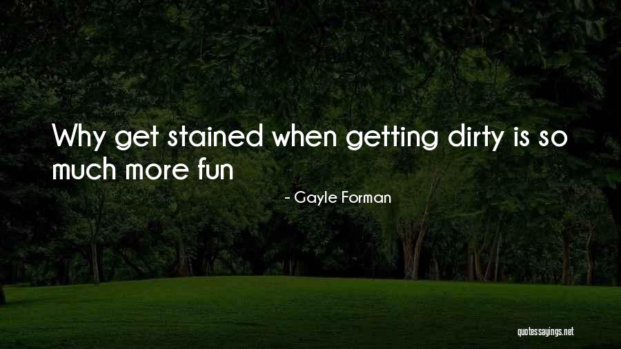 Getting Dirty Quotes By Gayle Forman Getting Dirty Quotes By Gayle Forman