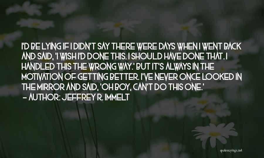 Getting Done Wrong Quotes By Jeffrey R. Immelt