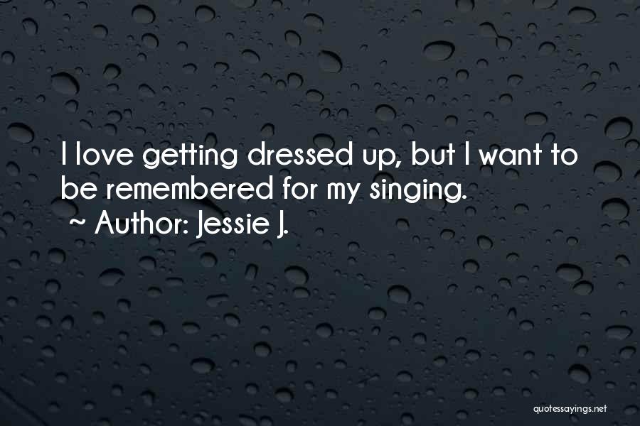 Getting Dressed Quotes By Jessie J.