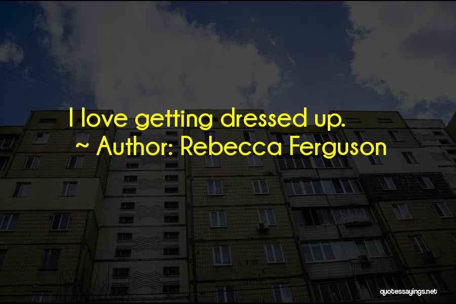 Getting Dressed Quotes By Rebecca Ferguson