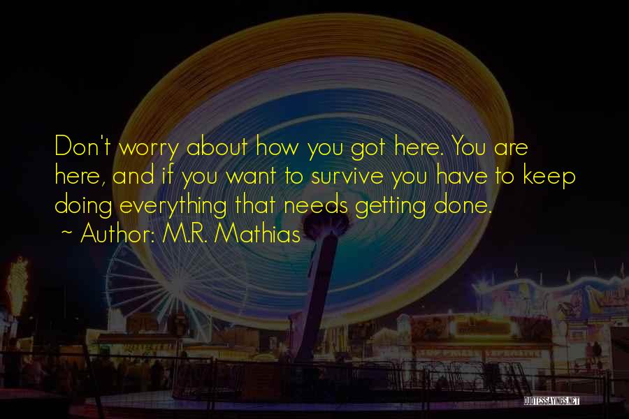 Getting Everything Done Quotes By M.R. Mathias
