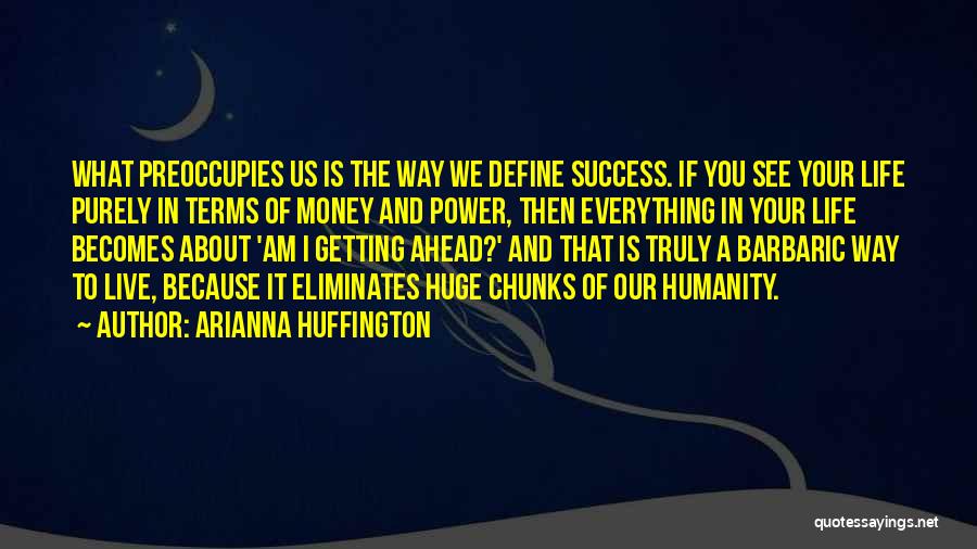 Getting Everything Out Of Life Quotes By Arianna Huffington