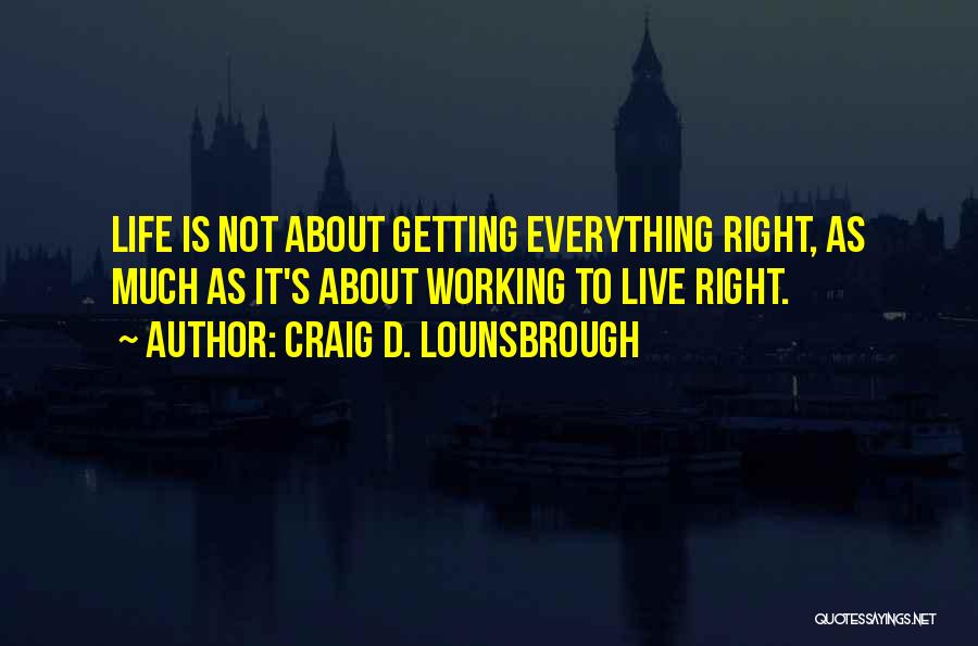 Getting Everything Out Of Life Quotes By Craig D. Lounsbrough