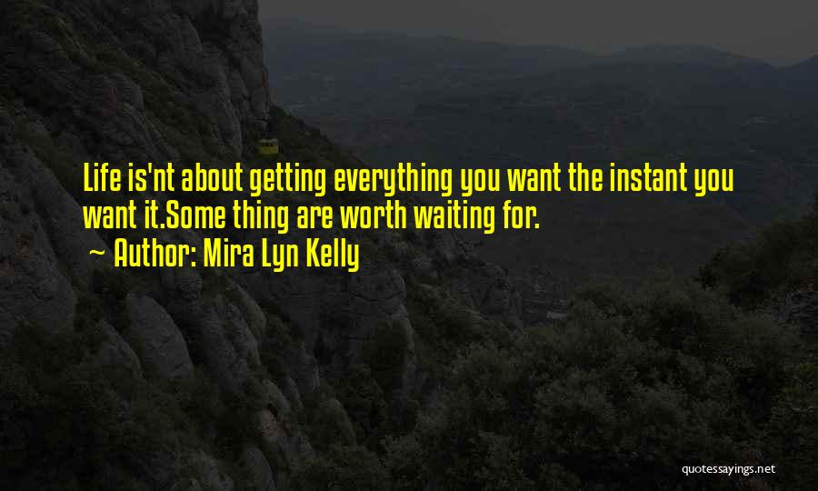 Getting Everything Out Of Life Quotes By Mira Lyn Kelly