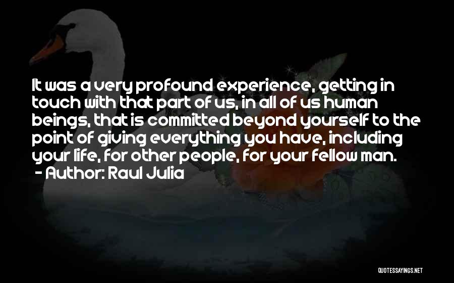 Getting Everything Out Of Life Quotes By Raul Julia