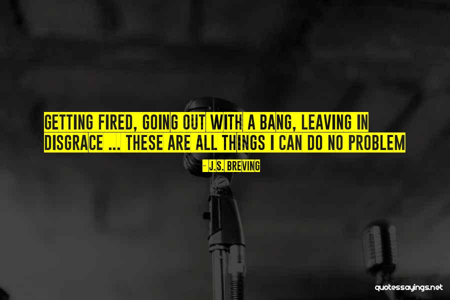 Getting Fired Quotes By J.S. Breving Getting Fired Quotes By J.S. Breving