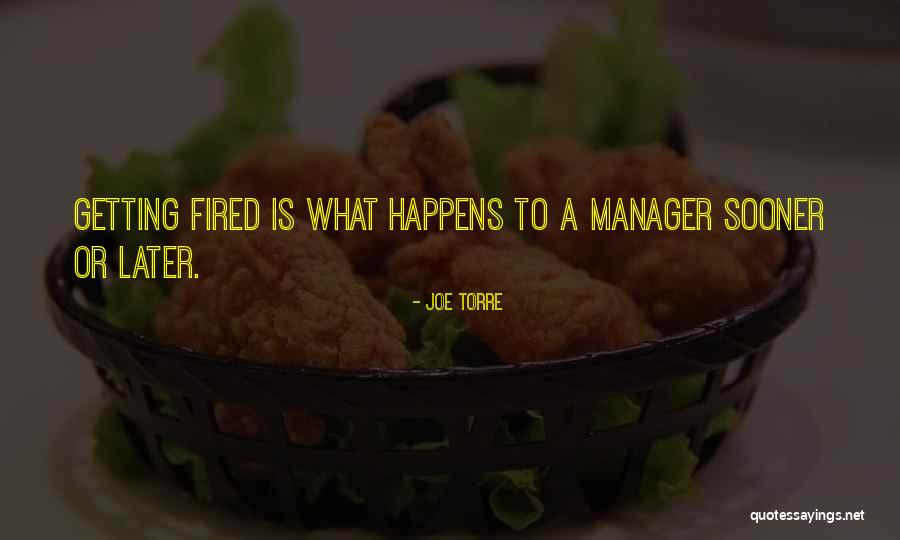 Getting Fired Quotes By Joe Torre Getting Fired Quotes By Joe Torre