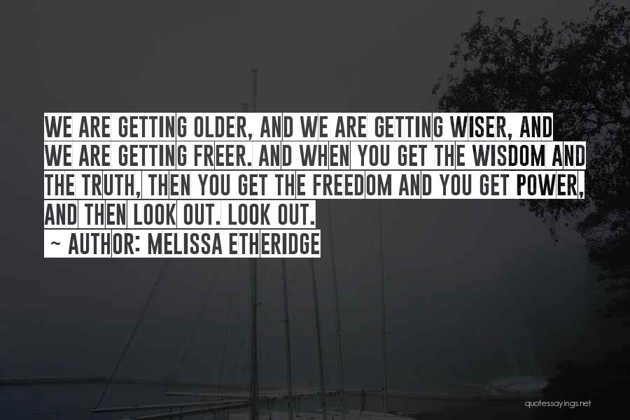 Getting Freedom Quotes By Melissa Etheridge