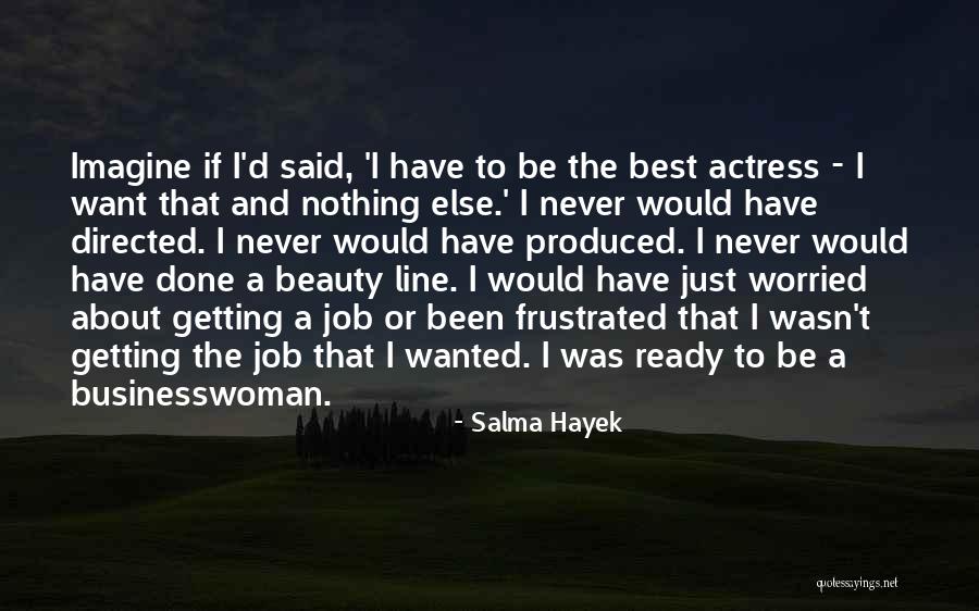 Getting Frustrated Quotes By Salma Hayek Getting Frustrated Quotes By Salma Hayek
