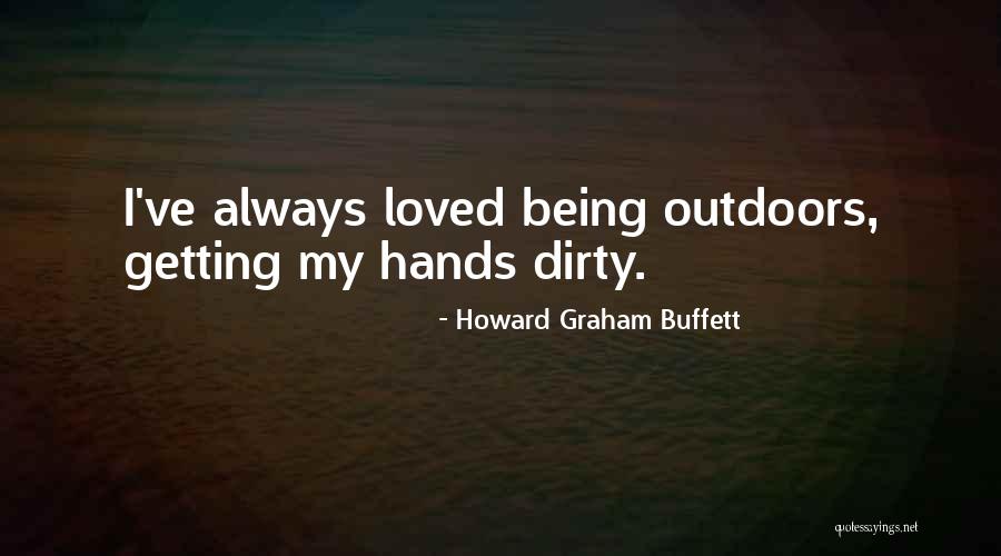 Getting Hands Dirty Quotes By Howard Graham Buffett
