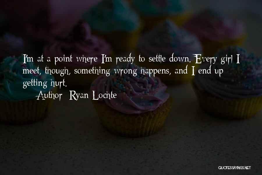 Getting Hurt By A Girl Quotes By Ryan Lochte