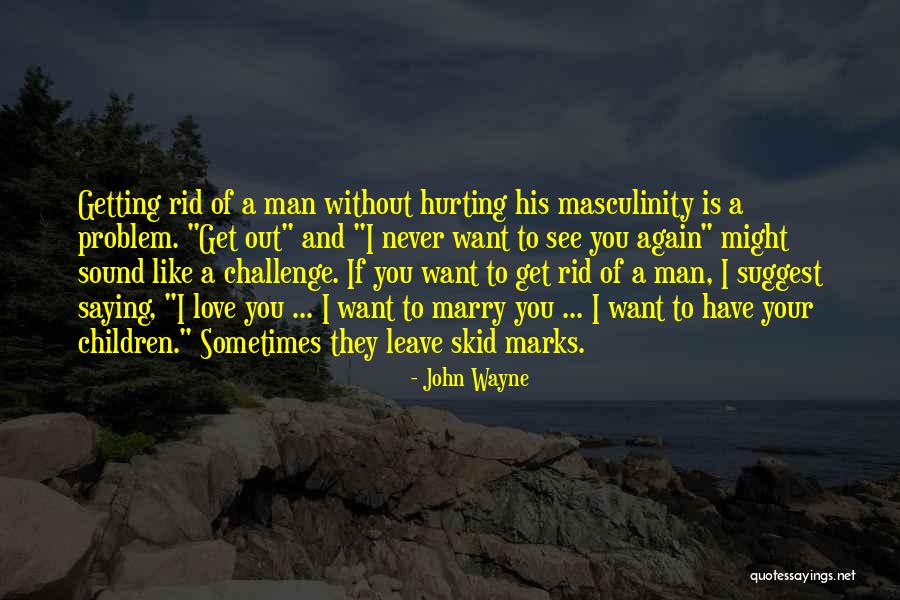 Getting Hurt By Someone You Love Quotes By John Wayne