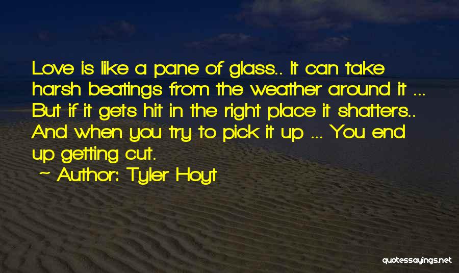 Getting Hurt By The One You Love Quotes By Tyler Hoyt