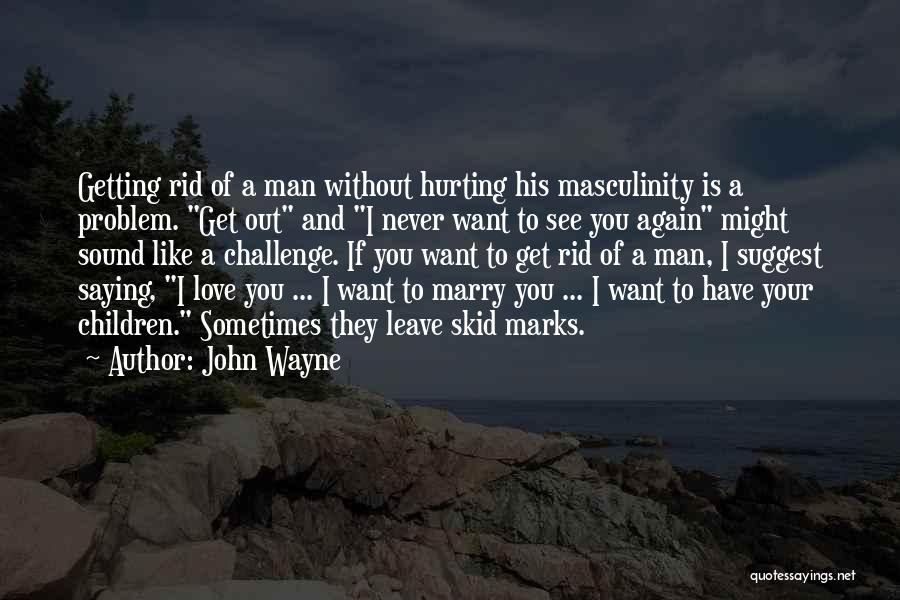 Getting Hurt In Love Quotes By John Wayne