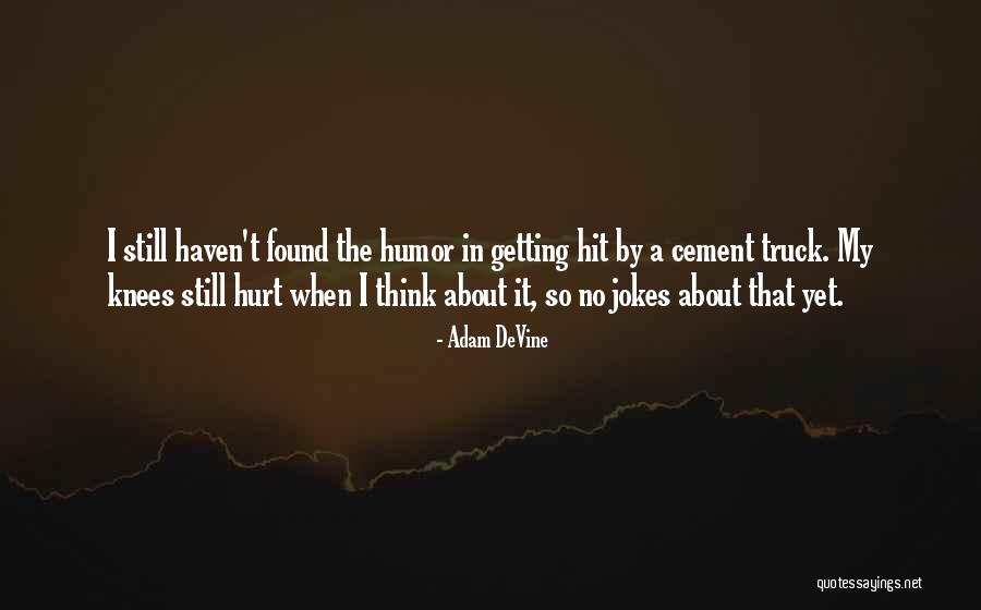 Getting Hurt Quotes By Adam DeVine Getting Hurt Quotes By Adam DeVine
