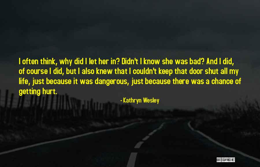 Getting Hurt Quotes By Kathryn Wesley Getting Hurt Quotes By Kathryn Wesley