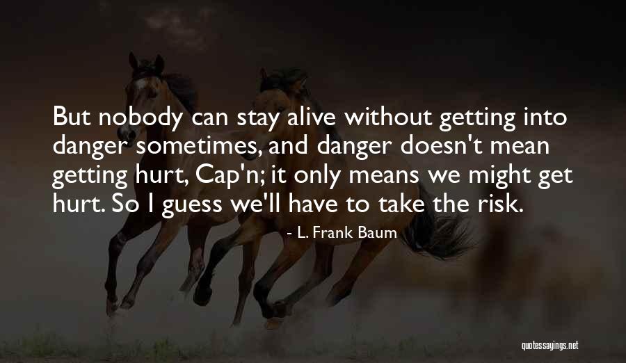 Getting Hurt Quotes By L. Frank Baum Getting Hurt Quotes By L. Frank Baum
