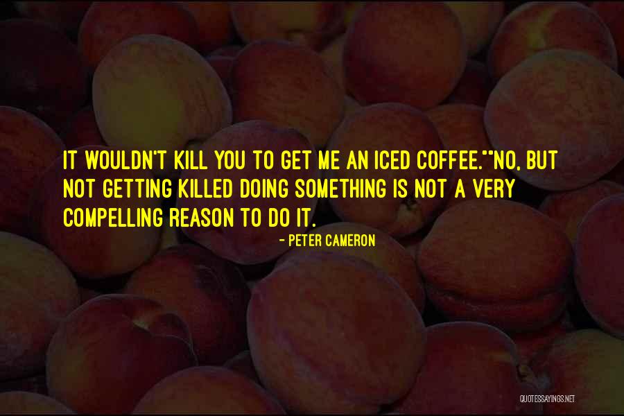 Getting Iced Quotes By Peter Cameron Getting Iced Quotes By Peter Cameron