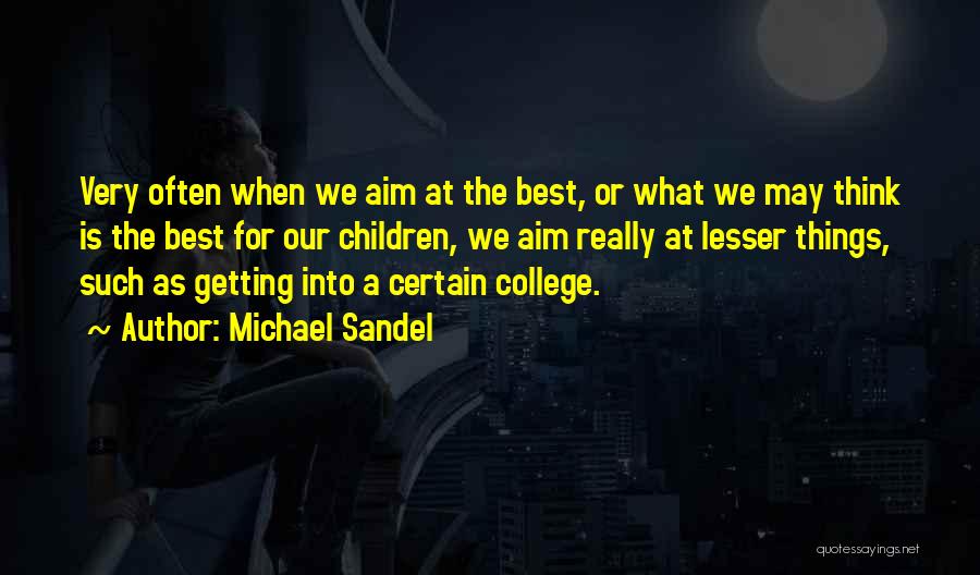 Getting Into College Quotes By Michael Sandel