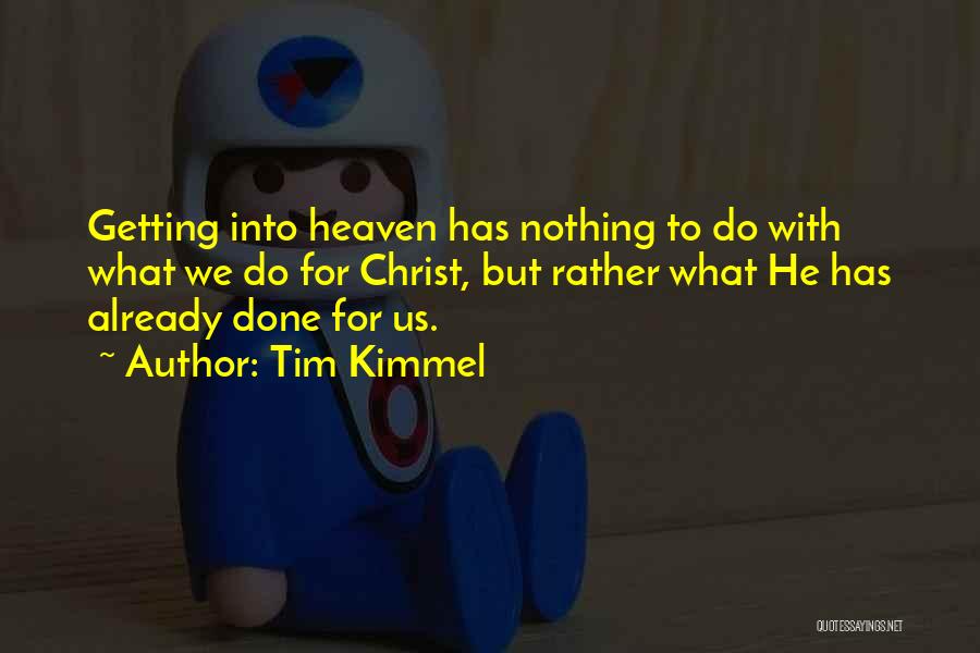 Getting Into Heaven Quotes By Tim Kimmel