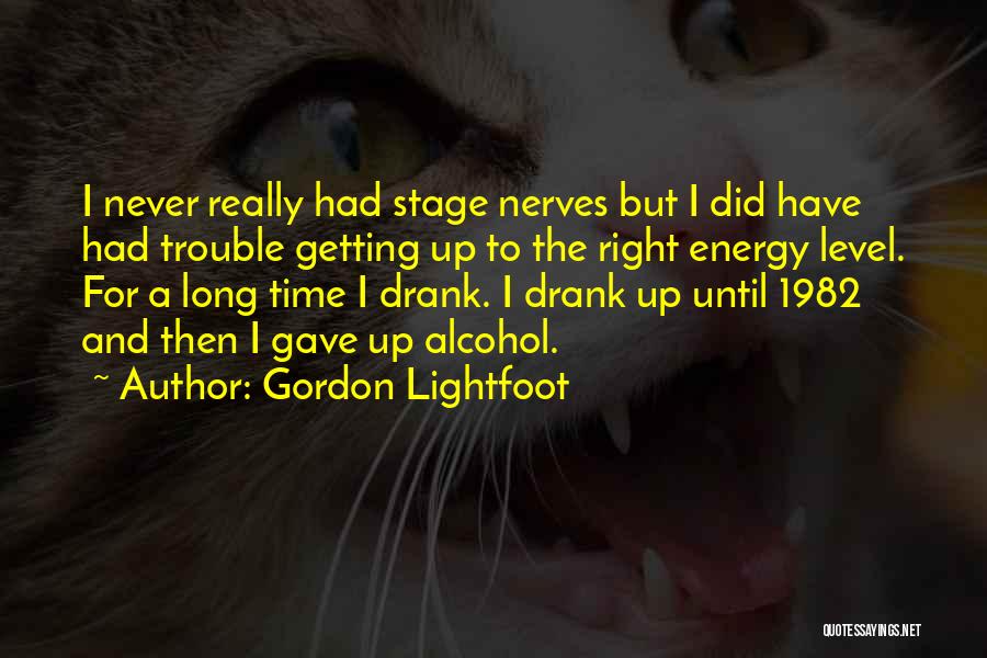 Getting Into My Nerves Quotes By Gordon Lightfoot