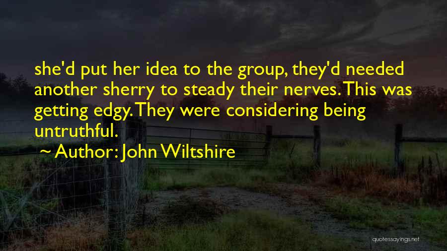 Getting Into My Nerves Quotes By John Wiltshire